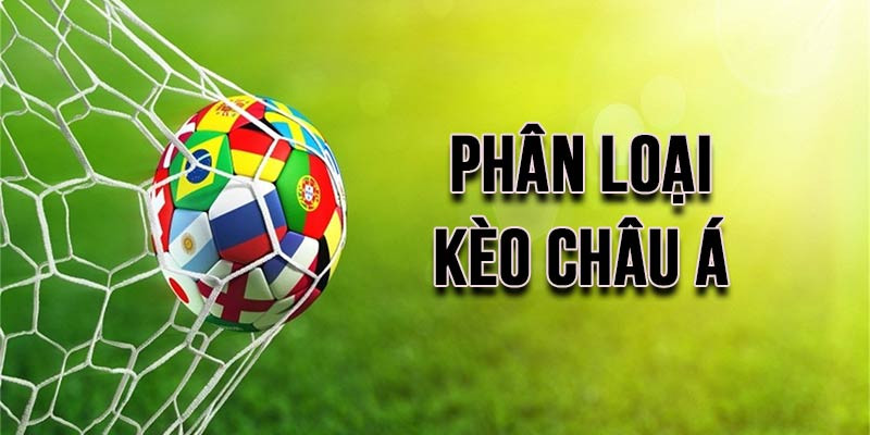 Một Số Kèo Châu Á Thường Gặp Và Kinh Nghiệm Đặt Cược Dễ Thắng 1 kèo châu á
