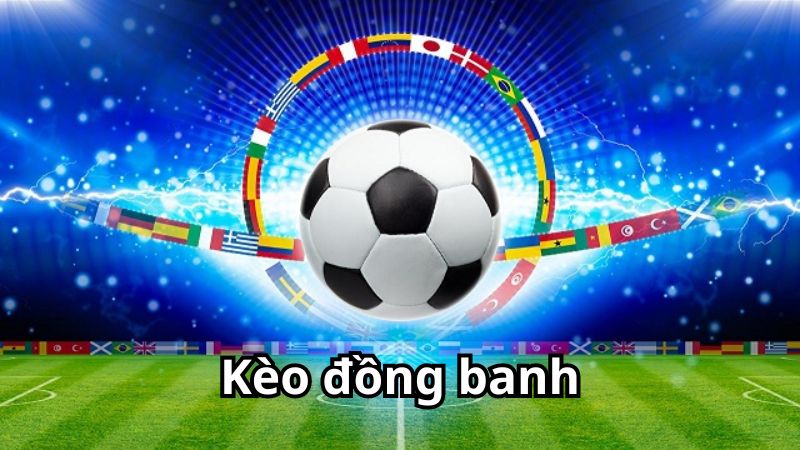 Kèo Đồng Banh Và Những Yếu Tố Mà Tân Thủ Cần Nắm 1 kèo đồng banh